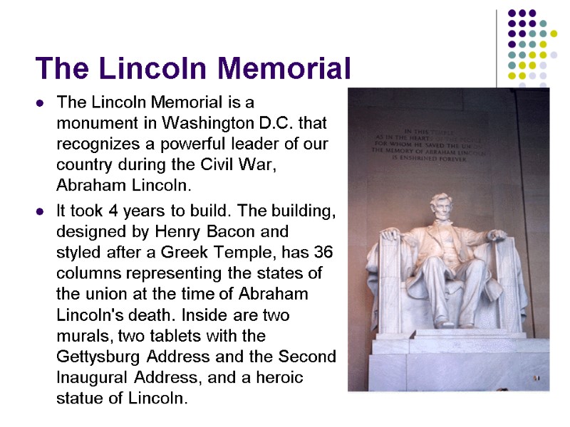 The Lincoln Memorial The Lincoln Memorial is a monument in Washington D.C. that recognizes